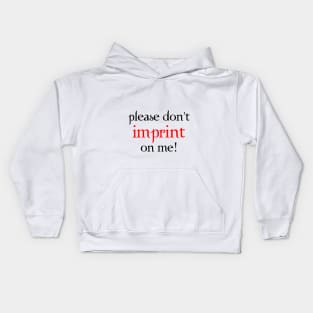 Don't Imprint on Me! Kids Hoodie